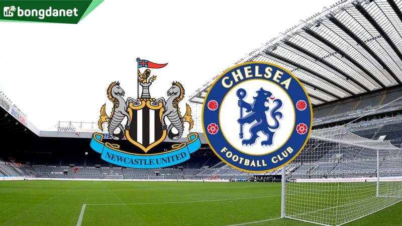 Nhận định trận đấu Newcastle United vs Chelsea