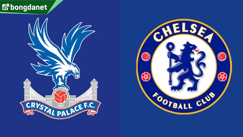 Nhận định trận đấu Crystal Palace vs Chelsea