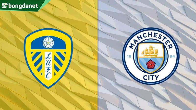 Nhận định trận đấu Leeds United vs Manchester City